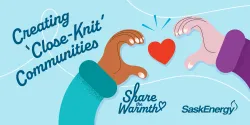 Graphic reading: Creating 'Close-Knit' Communities. Shows two hands making a heart with the SaskEnergy and Share the Warmth logos beneath.